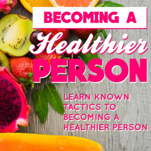 Becoming A Healthier Person